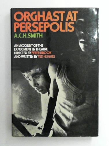 SMITH, A. C. H. - Orghast at Persepolis
