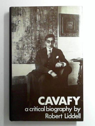 LIDDELL, Robert - Cavafy: a critical biography