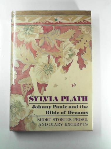 PLATH, Sylvia - Johnny Panic and the Bible of Dreams: Short Stories, Prose and Diary Excerpts