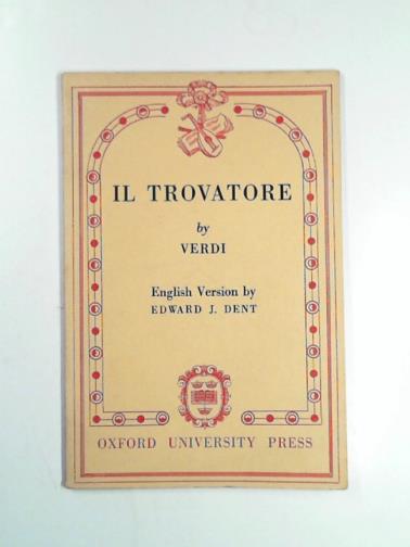 DENT, Edward J. - Il Trovatore by Verdi