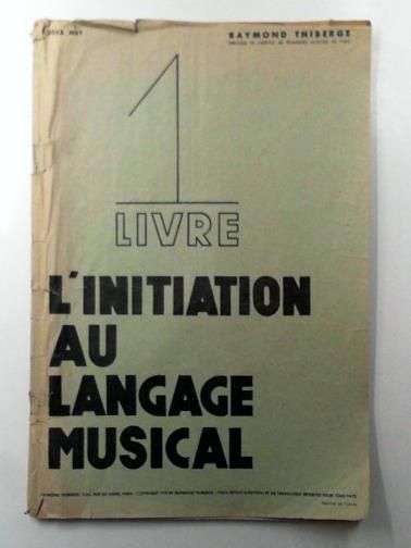THIBERGE, Raymond - Livre 1 L'Initiation Au Langage Musical (Lecture, Rythme, Intonations et Audition, Tonalites)
