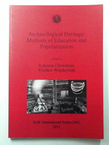 CHOWANIEC, Roksana & WIECKOWSKI, Wieslaw - Archaeological Heritage: Methods of Education and Popularization: