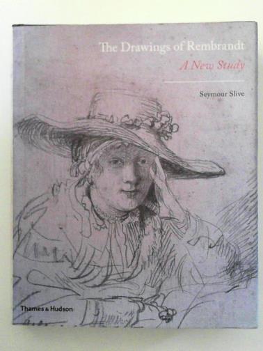 SLIVE, Seymour - The Drawings of Rembrandt: A New Study