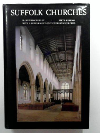 CAUTLEY, H. Munro & others - Suffolk churches: fifth edition with a supplement on Victorian church building in Suffold and a survey of lost and ruined churches