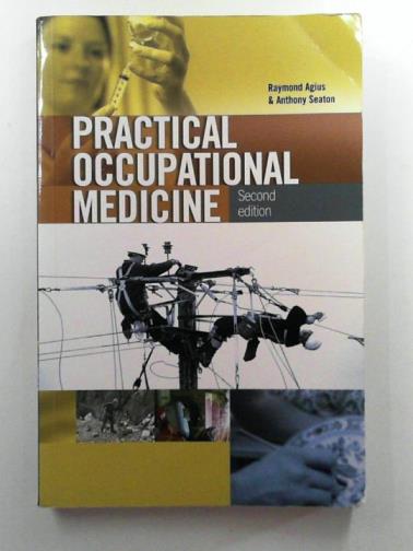 AGIUS, Raymond & SEATON, Anthony - Practical occupational medicine