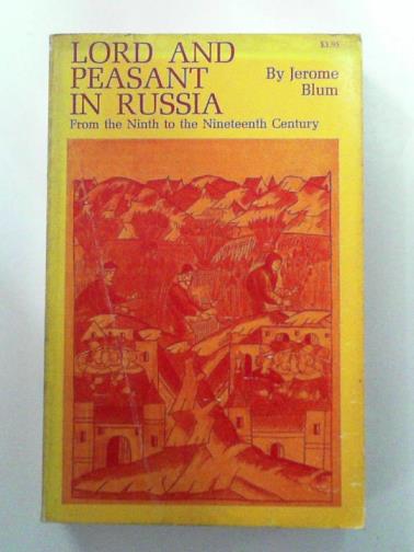 BLUM, Jerome - Lord and Peasant in Russia: from the ninth to the nineteenth century Century