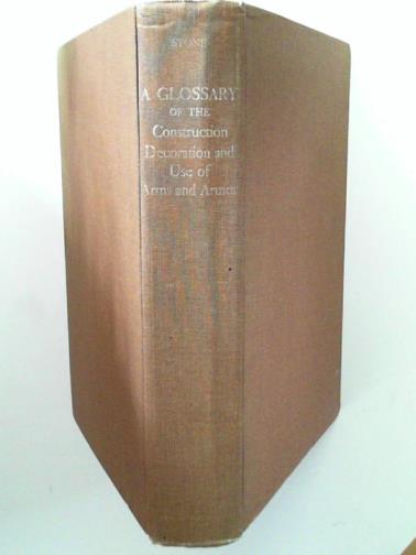STONE, George Cameron - A Glossary of the Construction, Decoration and Use of Arms and Armor in All Countries and in All Times, Together With Some Closely Related Subjects