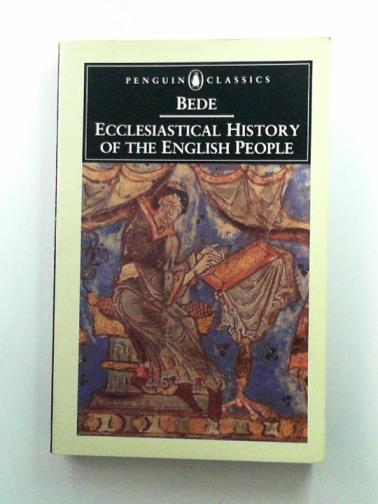 BEDE - Ecclesiastical History of the English People with Bede's Letter to Egbert and Cuthbert's Letter on the Death of Bede