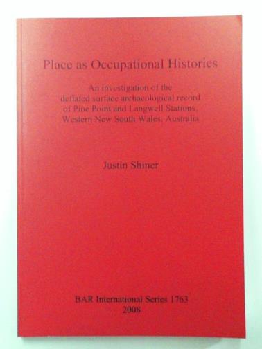 SHINER, Justin - Place as Occupational Histories: An Investigation of the Deflated Surface Archaeological Record of Pine Point and Langwell Stations Western New South Wales, Australia