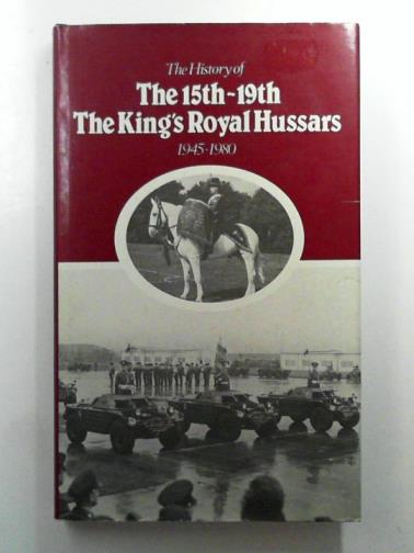 BASTIN  Jeremy - The history of the 15th/19th the Kings Royal Hussars 1945-1980