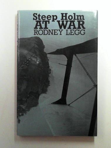 LEGG, Rodney - Steep Holm at War