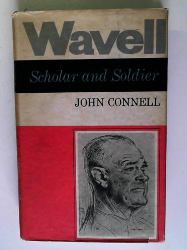 CONNELL, John - Wavell: scholar and soldier: to June 1941