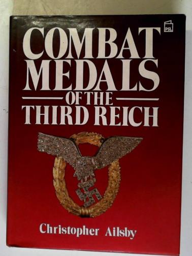 AILSBY, Christopher - Combat Medals of the Third Reich