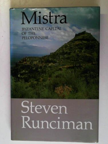 RUNCIMAN, Steven - Mistra: Byzantine Capital of the Peloponnese