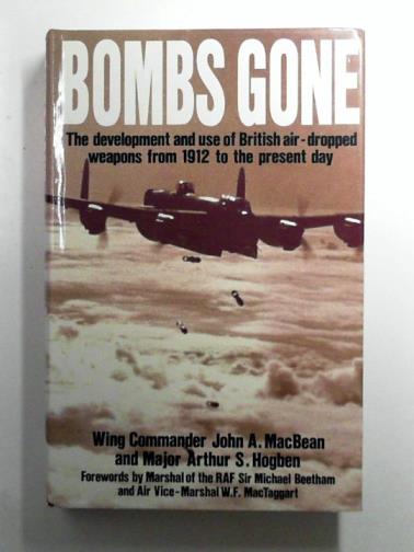MacBEAN, John A. - Bombs Gone: the Development and Use of British Air-dropped Weapons from 1912 to Present Day