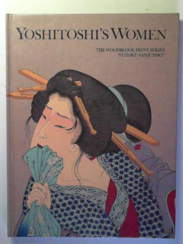 STEVENSON, John - Yoshitoshi's Women: The Woodblock Print Series 