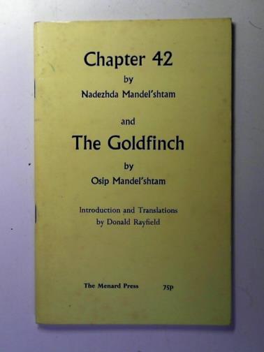 MANDEL'SHTAM, Nadezhda and Osip; translation and introduction by RAYFIELD, Donald - Chapter 42: and The Goldfinch