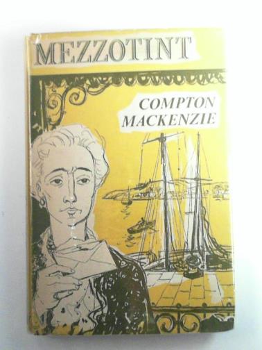 MACKENZIE, Compton - Mezzotint: a novel