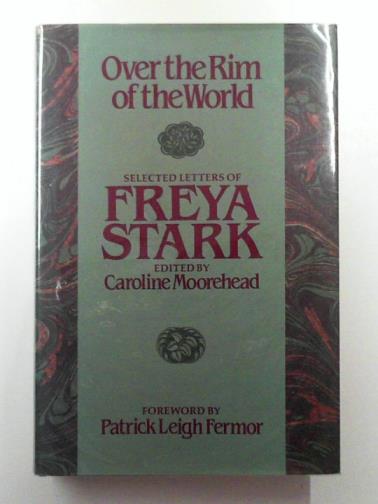 STARK, Freya - Over the rim of the world: selected letters