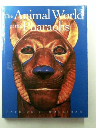 HOULIHAN, Patrick F. - The Animal World of the Pharaohs