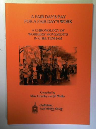 GRINDLEY, Mike and WALLER, Jill (compilers) - A fair day's pay for a fair day's work: a chronology of workers' movements in Cheltenham
