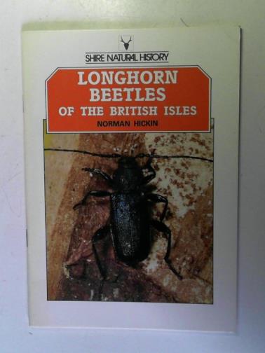 HICKIN, Norman Ernest - Longhorn Beetles of the British Isles (Shire natural history)