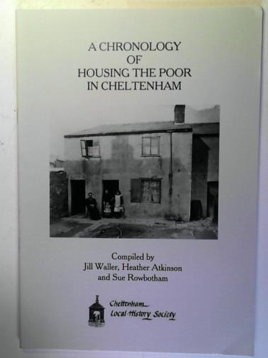 WALLER, Jill and others - A chronology of housing the poor in Cheltenham