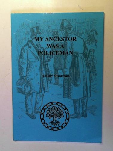SHEARMAN, Anthony - My Ancestor Was a Policeman: How Can I Find Out More About Him?
