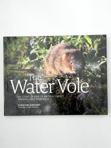 GREGORY, Christine - The Water Vole: The Story of One of Britain's Most Endangered Mammals