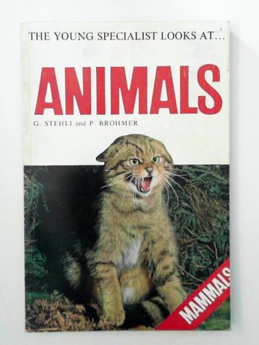 STEHLI, G & BROHMER, P - The young specialist looks at animals: mammals