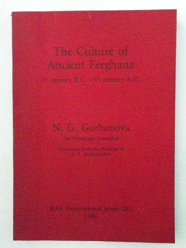 GORBUNOVA, N. G. - The Culture of Ancient Ferghana: VI century B.C.-VI century A.D.: