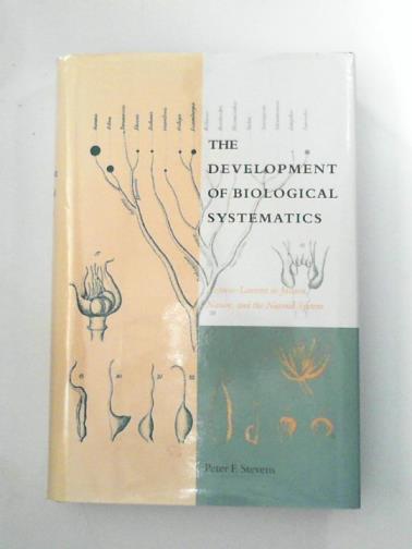STEVENS, Peter - The Development of Biological Systematics: Antoine-Laurent de Jussieu, Nature, and the Natural System