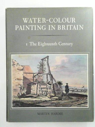 HARDIE, Martin - Water-colour painting in Britain, I: the eighteenth century