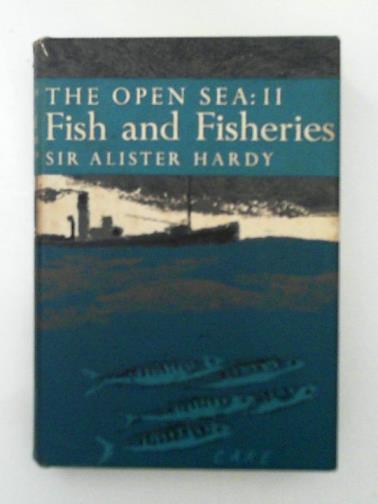 HARDY, Alister (Sir) - The open sea: its natural history, part II: fish & fisheries, with chapters on whales, turtles and animals of the sea floor