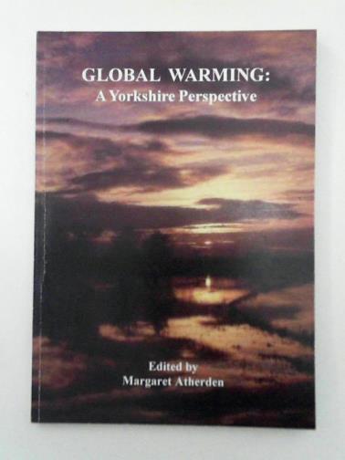 ATHERDEN, Margaret (ed) - Global Warming: A Yorkshire Perspective