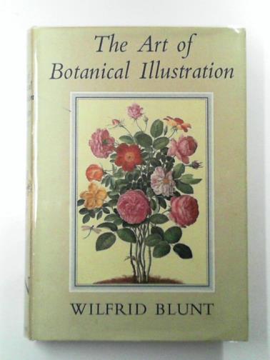 BLUNT, Wilfrid - The Art of Botanical Illustration