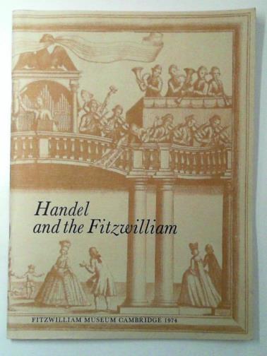  - Handel and the Fitzwilliam: a collection of essays and a catalogue of an exhibition of Handeliana