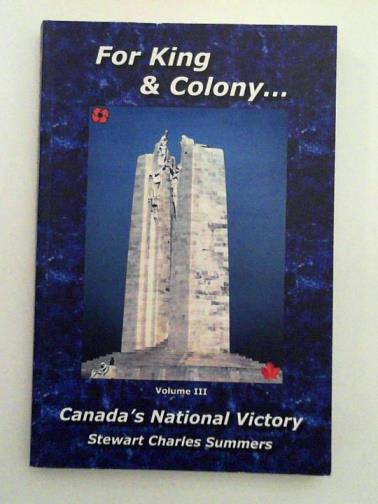 SUMMERS, Stewart Charles - For King & Colony ... Vol III: Canada's National Victory