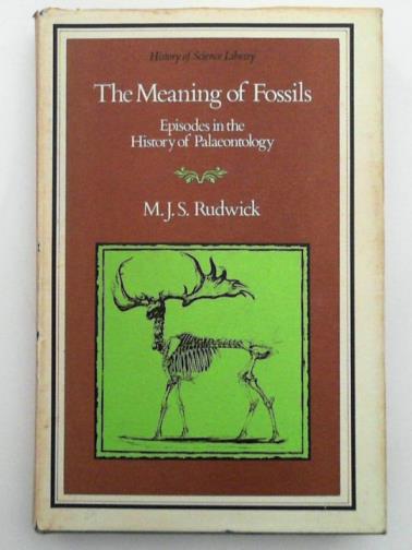 RUDWICK, M.J.S - The meaning of fossils: Episodes in the history of palaeontology