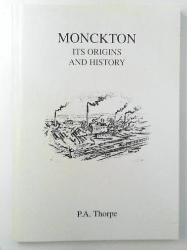 THORPE, P. A. - Monckton: Its Origins and History