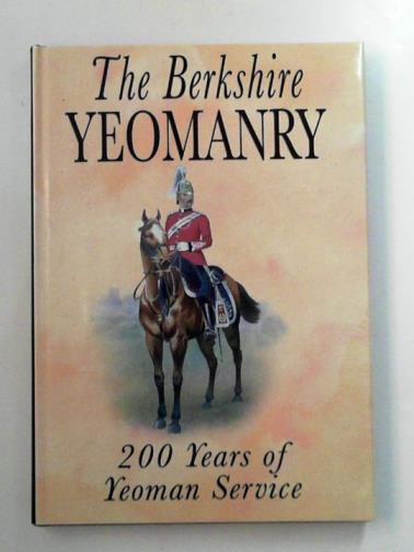 VEREY, Anthony & others - The Berkshire Yeomanry: 200 Years of Yeoman Service