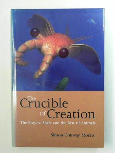MORRIS, Simon Conway - The Crucible of Creation: The Burgess Shale and the Rise of the Animals