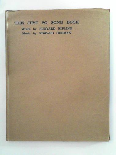 KIPLING, Rudyard - The Just So Song Book: being the songs from Rudyard Kipling's Just So Stories