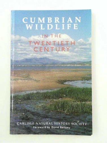 CLARKE, David.J. & HEWITT, Stephen M (eds) - Cumbrian Wildlife in the Twentieth Century