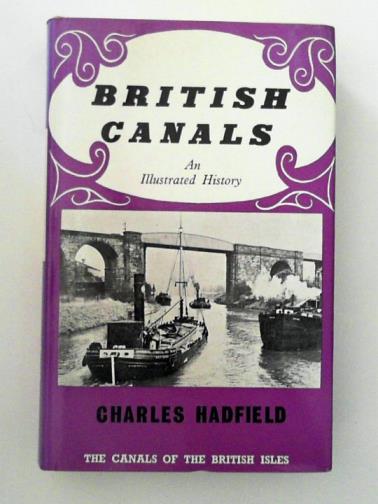 HADFIELD, Charles - British Canals: An Illustrated History