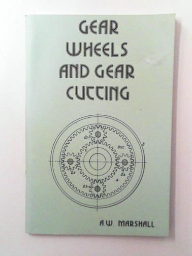 MARSHALL, Alfred W. - Gears, Wheels and Gear Cutting