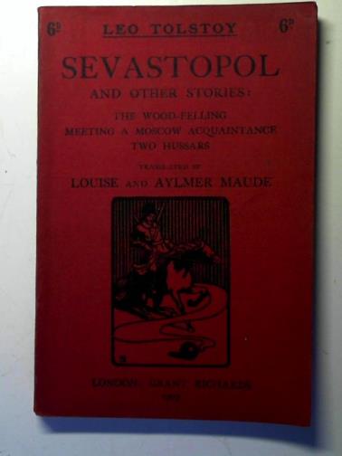 TOLSTOY, Leo: - Sevastopol: and other stories: The wood felling: Meeting a Moscow acquaintance: two hussars