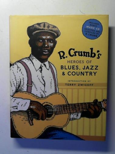CRUMB, Robert (illustrations) / CALT, Stephen and others (text) - R. Crumb's Heroes of Blues, Jazz & Country