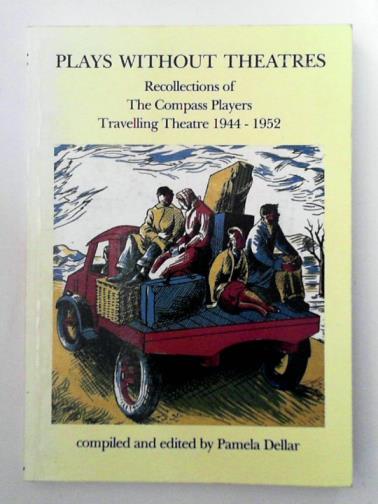 DELLAR, Pamela (ed) - Plays Without Theatres: Recollections of the Compass Players Travelling Theatre, 1944-52