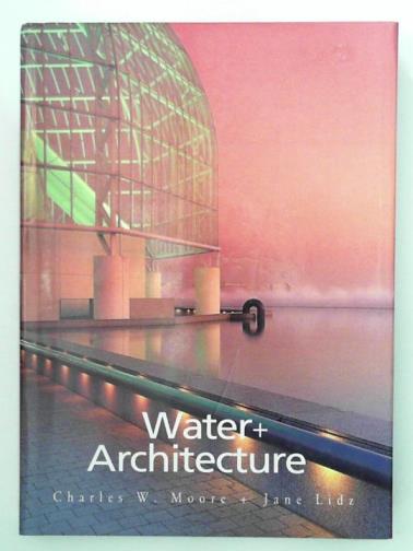 MOORE, Charles W. - Water and Architecture